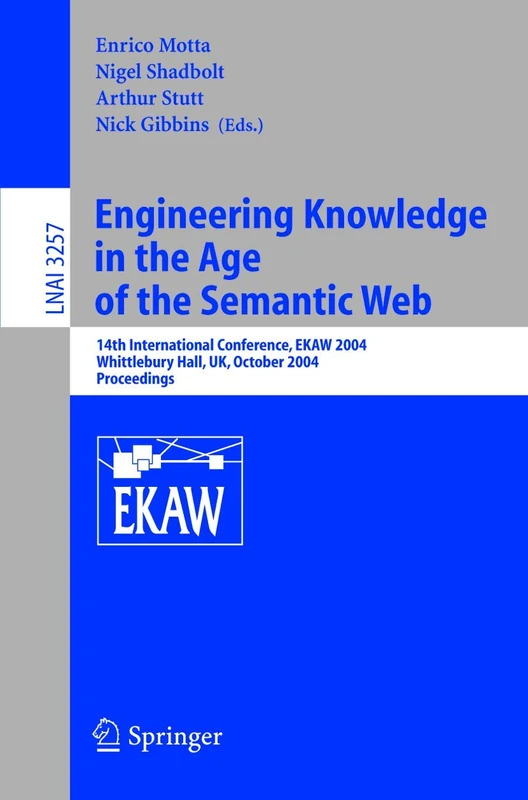 Engineering Knowledge in the Age of the Semantic Web: 14th International Conference, EKAW 2004, Whittlebury Hall, UK, October 5-8, 2004, Proceedings (Lecture Notes in Computer Science)