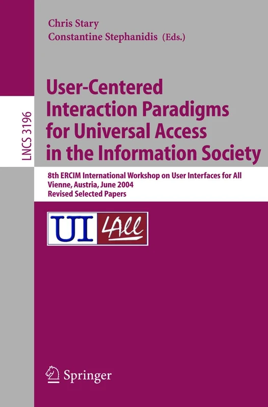 User-Centered Interaction Paradigms for Universal Access in the Information Society: 8th ERCIM Workshop on User Interfaces for All, Vienna, Austria, ... (Lecture Notes in Computer Science, 3196)