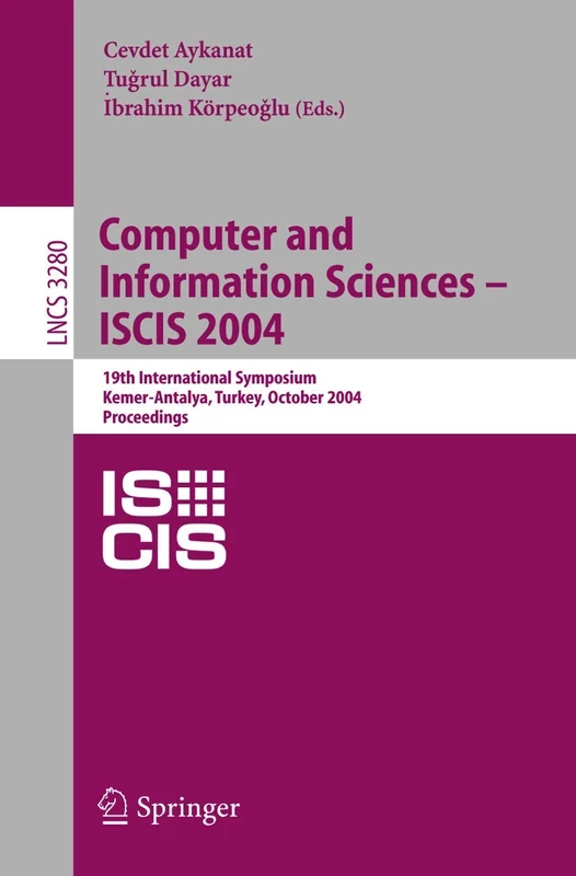 Computer and Information Sciences - ISCIS 2004: 19th International Symposium, Kemer-Antalya, Turkey, October 27-29, 2004. Proceedings: 3280 (Lecture Notes in Computer Science, 3280)