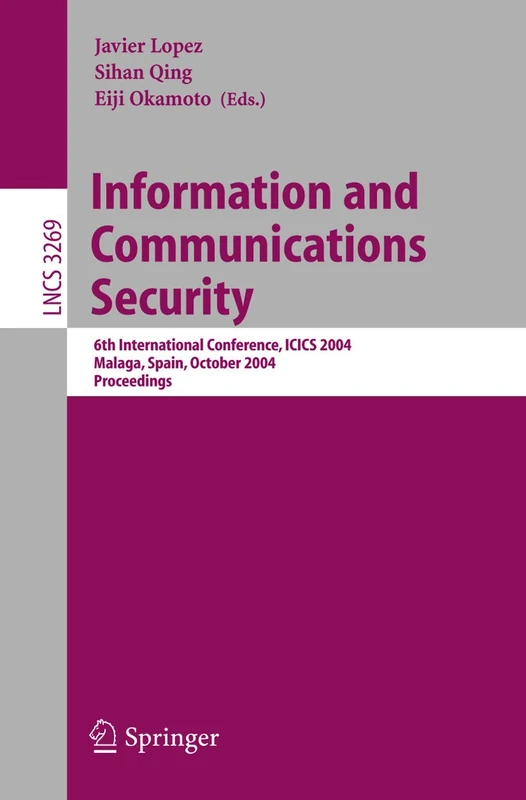 Information and Communications Security: 6th International Conference, ICICS 2004, Malaga, Spain, October 27-29, 2004. Proceedings: 3269 (Lecture Notes in Computer Science, 3269)