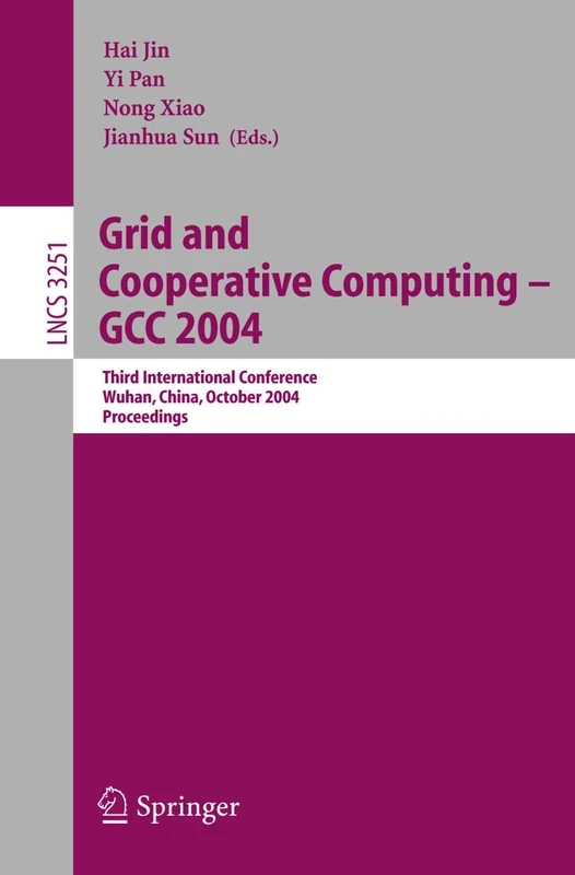 Grid and Cooperative Computing - GCC 2004: Third International Conference, Wuhan, China, October 21-24, 2004. Proceedings: 3251 (Lecture Notes in Computer Science, 3251)