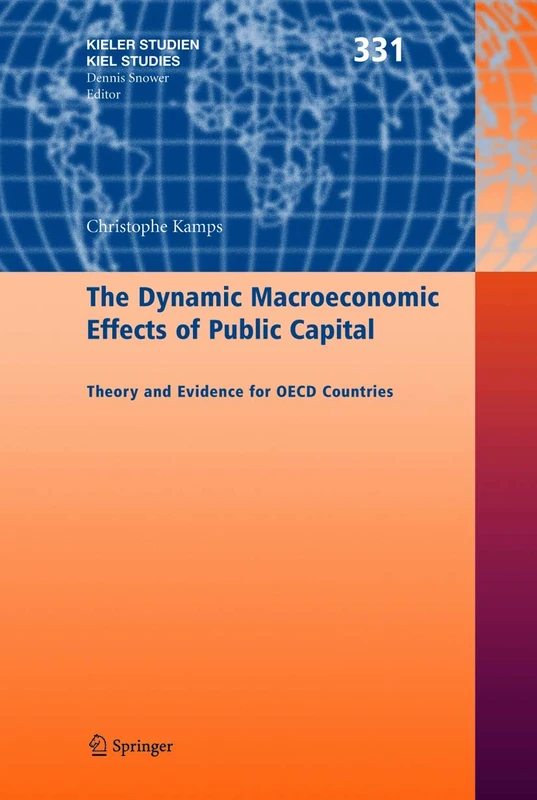 The Dynamic Macroeconomic Effects of Public Capital: Theory and Evidence for OECD Countries: 331 (Kieler Studien - Kiel Studies, 331)