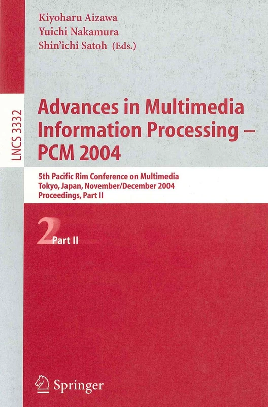 Advances in Multimedia Information Processing - PCM 2004: 5th Pacific Rim Conference on Multimedia, Tokyo, Japan, November 30 - December 3, 2004, ... II: 3332 (Lecture Notes in Computer Science)