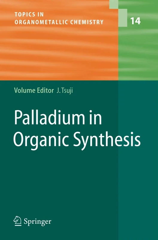 Palladium in Organic Synthesis: 14 (Topics in Organometallic Chemistry, 14)