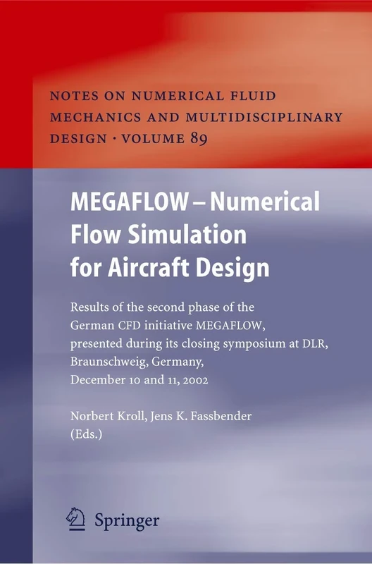 MEGAFLOW - Numerical Flow Simulation for Aircraft Design: Results of the second phase of the German CFD initiative MEGAFLOW, presented during its ... Mechanics and Multidisciplinary Design, 89)