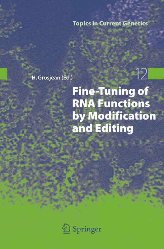 Fine-Tuning of RNA Functions by Modification and Editing: 12 (Topics in Current Genetics, 12)