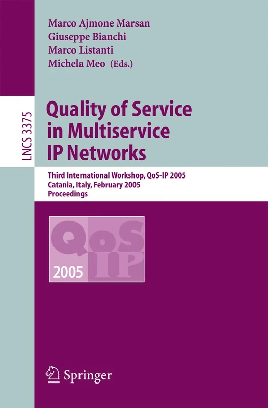 Quality of Service in Multiservice IP Networks: Third International Workshop, QoS-IP 2005, Catania, Italy, February 2-4, 2005: 3375 (Lecture Notes in Computer Science, 3375)