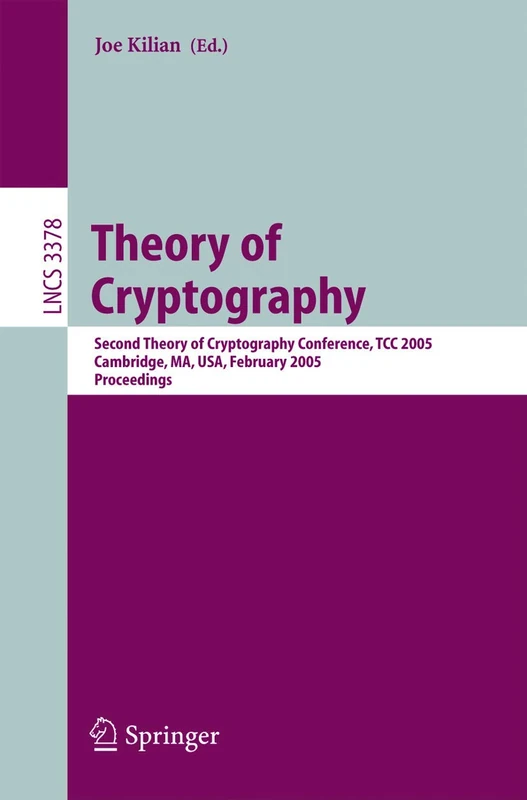 Theory of Cryptography: Second Theory of Cryptography Conference, TCC 2005, Cambridge, MA, USA, February 10-12. 2005, Proceedings: 3378 (Lecture Notes in Computer Science, 3378)