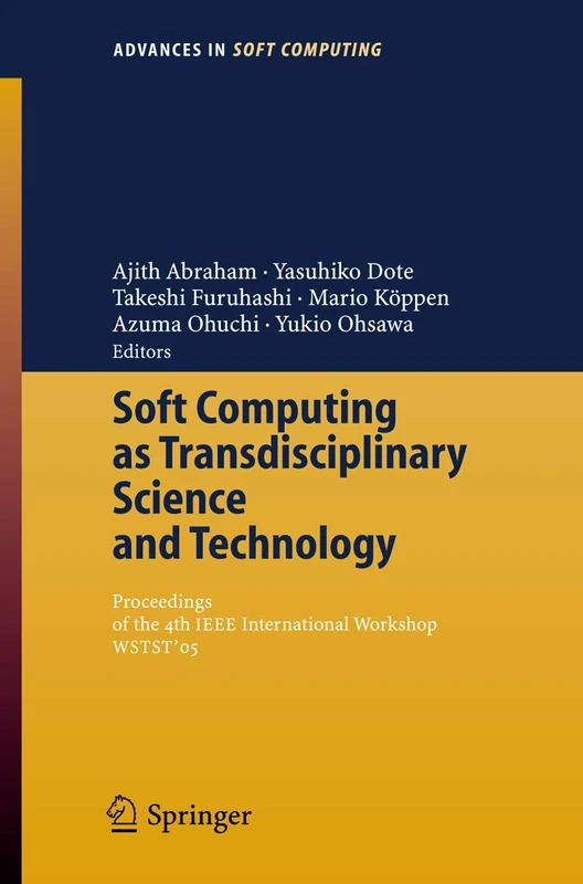 Soft Computing as Transdisciplinary Science and Technology: Proceedings of the fourth IEEE International Workshop WSTST´05: 29 (Advances in Intelligent and Soft Computing, 29)