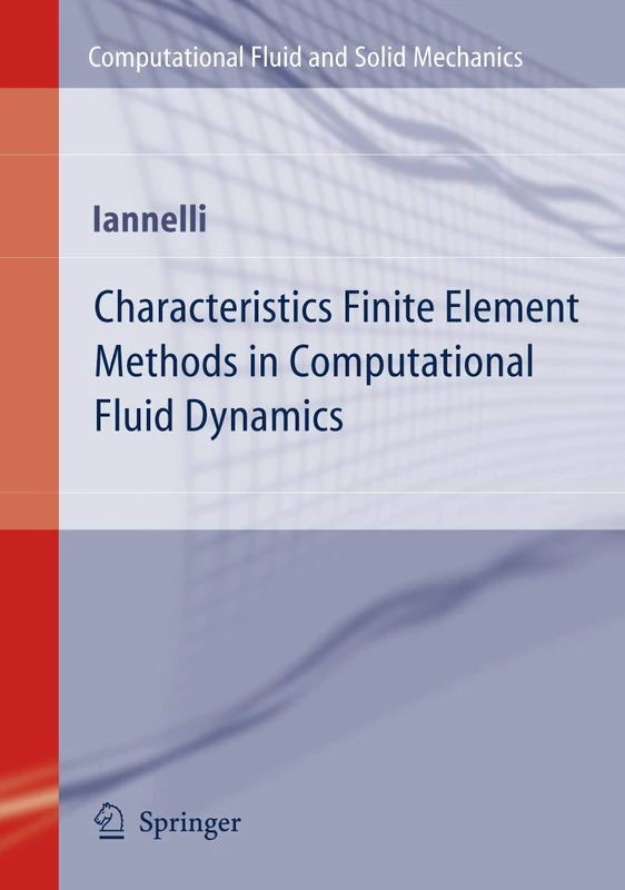 Characteristics Finite Element Methods in Computational Fluid Dynamics (Computational Fluid and Solid Mechanics)