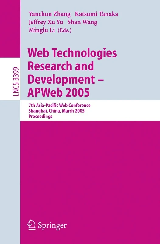 Web Technologies Research and Development - APWeb 2005: 7th Asia-Pacific Web Conference, Shanghai, China, March 29 - April 1, 2005, Proceedings: 3399 (Lecture Notes in Computer Science, 3399)