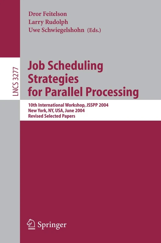 Job Scheduling Strategies for Parallel Processing: 10th International Workshop, JSSPP 2004, New York, NY, USA, June 13, 2004, Revised Selected Papers: 3277 (Lecture Notes in Computer Science, 3277)