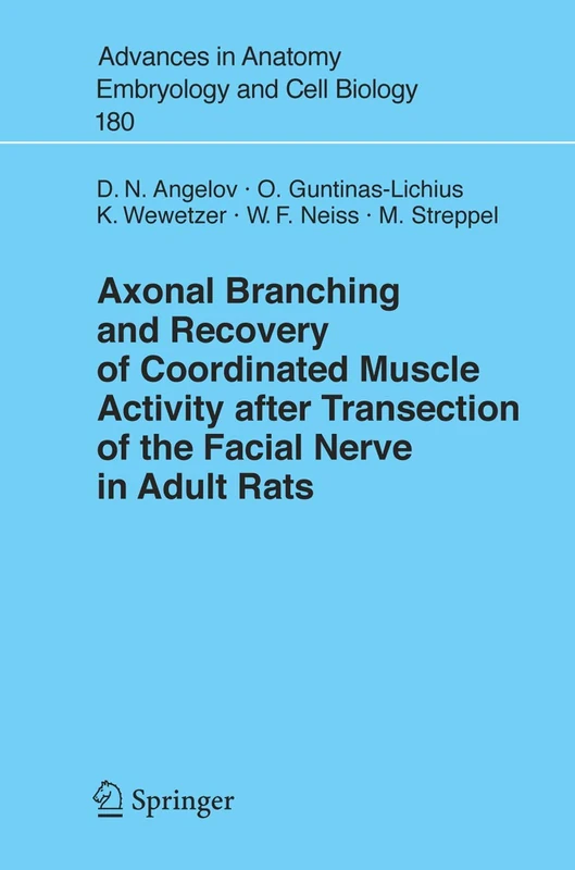 Axonal Branching and Recovery of Coordinated Muscle Activity after Transsection of the Facial Nerve in Adult Rats: 180 (Advances in Anatomy, Embryology and Cell Biology, 180)