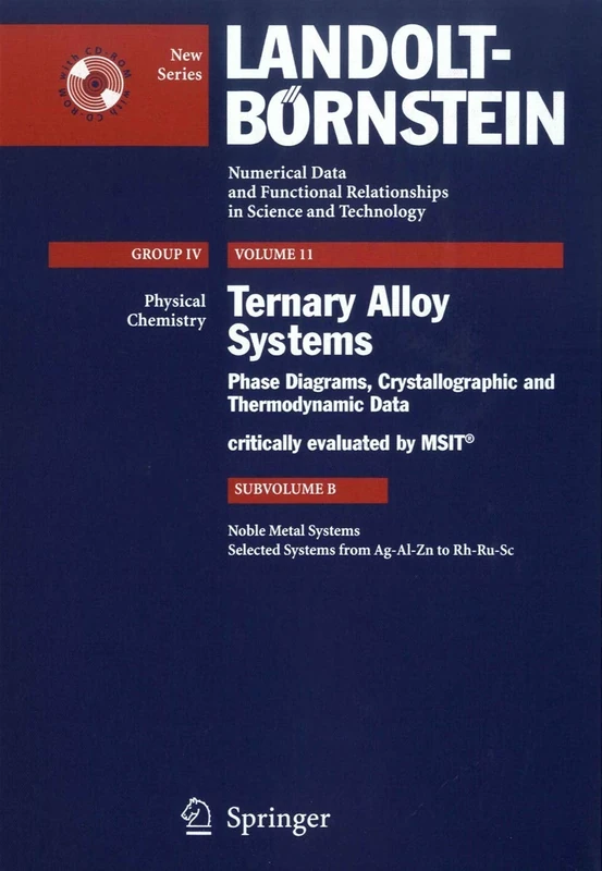 Noble Metal Systems. Selected Systems from Ag-Al-Zn to Rh-Ru-Sc: 11B (Landolt-Börnstein: Numerical Data and Functional Relationships in Science and Technology - New Series, 11B)