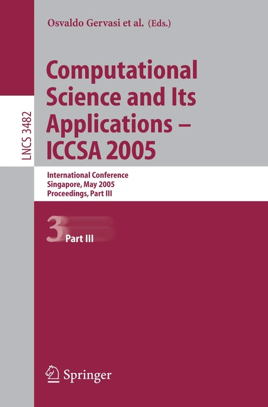 Computational Science and Its Applications - ICCSA 2005: International Conference, Singapore, May 9-12. 2005, Proceedings, Part III: 3482 (Lecture Notes in Computer Science, 3482)