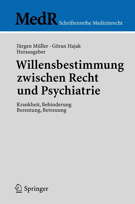 Willensbestimmung zwischen Recht und Psychiatrie: Krankheit, Behinderung, Berentung, Betreuung (MedR Schriftenreihe Medizinrecht)