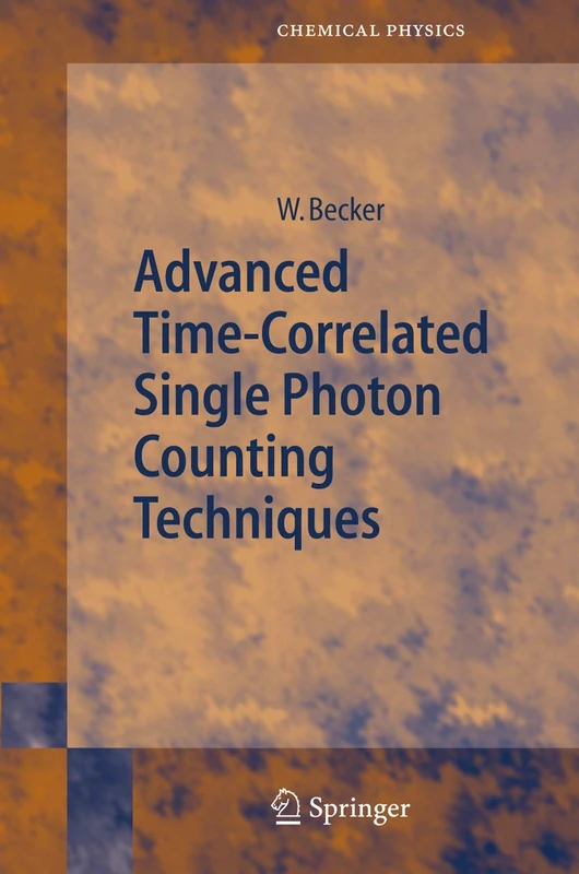 Advanced Time-Correlated Single Photon Counting Techniques: 81 (Springer Series in Chemical Physics, 81)