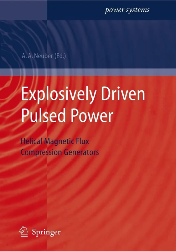 Explosively Driven Pulsed Power: Helical Magnetic Flux Compression Generators (Power Systems)