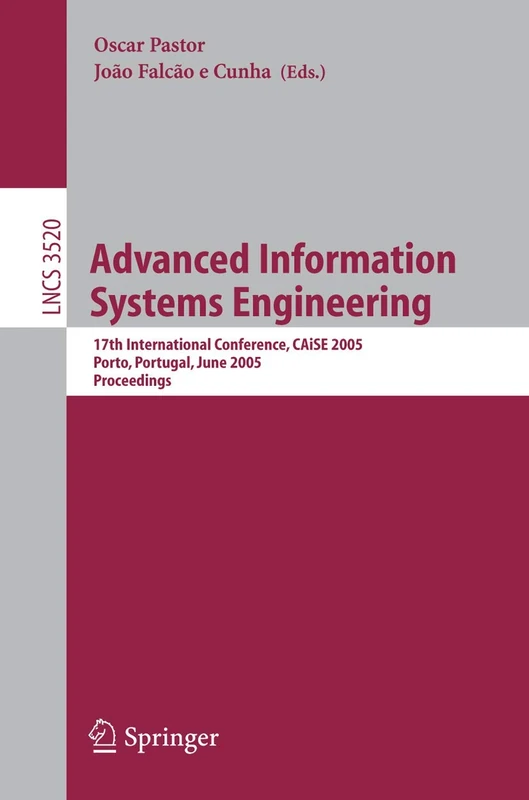 Advanced Information Systems Engineering: 17th International Conference, CAiSE 2005, Porto, Portugal, June 13-17, 2005, Proceedings: 3520 (Lecture Notes in Computer Science, 3520)