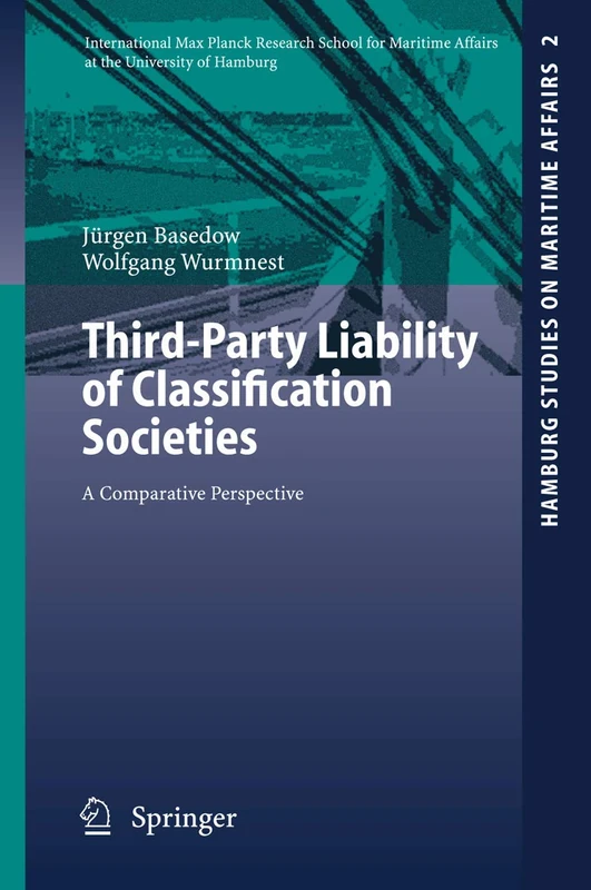 Third-Party Liability of Classification Societies: A Comparative Perspective: 2 (Hamburg Studies on Maritime Affairs, 2)