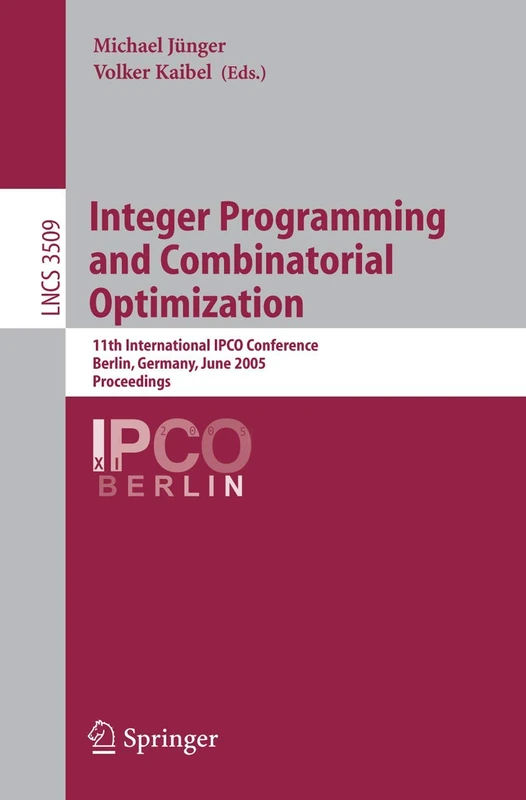Integer Programming and Combinatorial Optimization: 11th International IPCO Conference, Berlin, Germany, June 8-10, 2005, Proceedings: 3509 (Lecture Notes in Computer Science, 3509)