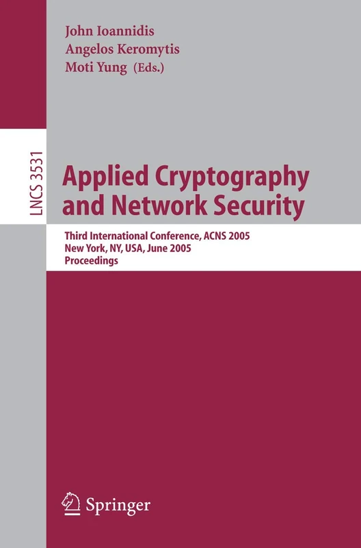 Applied Cryptography and Network Security: Third International Conference, ACNS 2005, New York, NY, USA, June 7-10, 2005, Proceedings: 3531 (Lecture Notes in Computer Science, 3531)