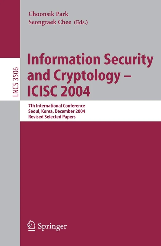Information Security and Cryptology - ICISC 2004: 7th International Conference, Seoul, Korea, December 2-3, 2004, Revised Selected Papers: 3506 (Lecture Notes in Computer Science, 3506)