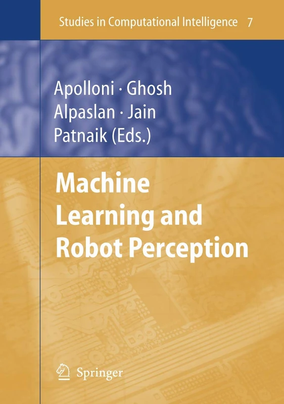 Machine Learning and Robot Perception: 7 (Studies in Computational Intelligence, 7)
