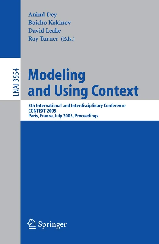 Modeling and Using Context: 5th International and Interdisciplinary Conference, CONTEXT 2005, Paris, France, July 5-8, 2005, Proceedings: 3554 (Lecture Notes in Computer Science, 3554)