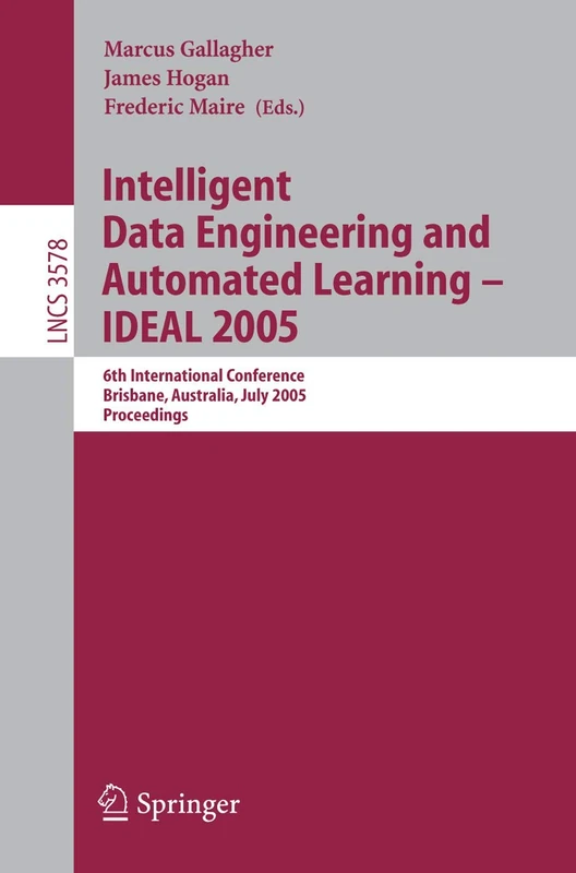 Intelligent Data Engineering and Automated Learning - IDEAL 2005: 6th International Conference, Brisbane, Australia, July 6-8, 2005, Proceedings: 3578 (Lecture Notes in Computer Science, 3578)