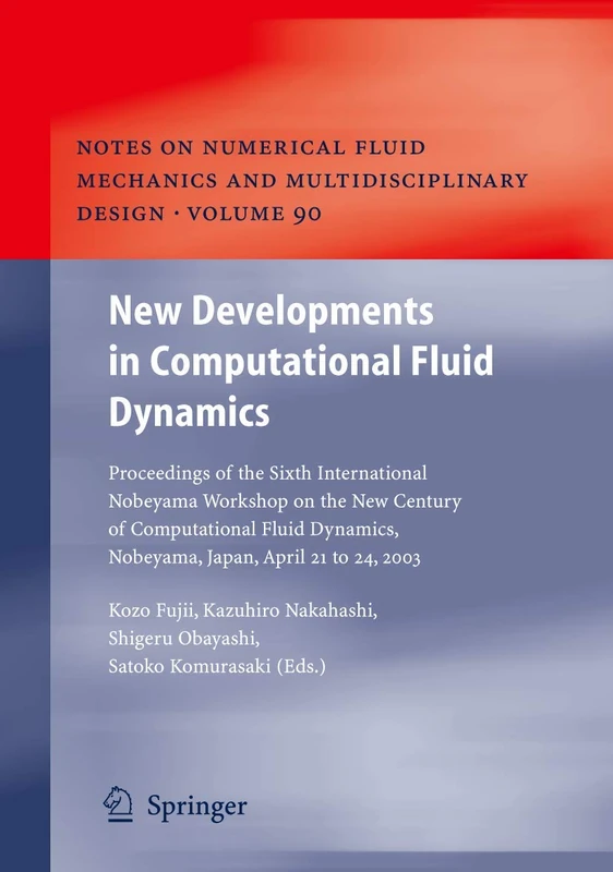 New Developments in Computational Fluid Dynamics: Proceedings of the Sixth International Nobeyama Workshop on the New Century of Computational Fluid ... Mechanics and Multidisciplinary Design, 90)