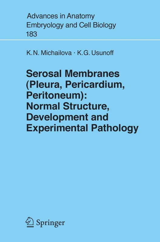 Serosal Membranes (Pleura, Pericardium, Peritoneum): Normal Structure, Development and Experimental Pathology: 183 (Advances in Anatomy, Embryology and Cell Biology, 183)