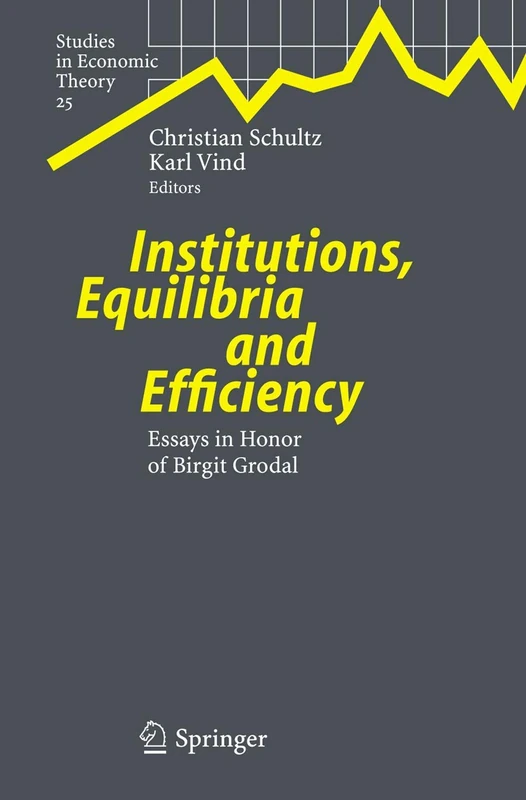 Institutions, Equilibria and Efficiency: Essays in Honor of Birgit Grodal: 25 (Studies in Economic Theory, 25)