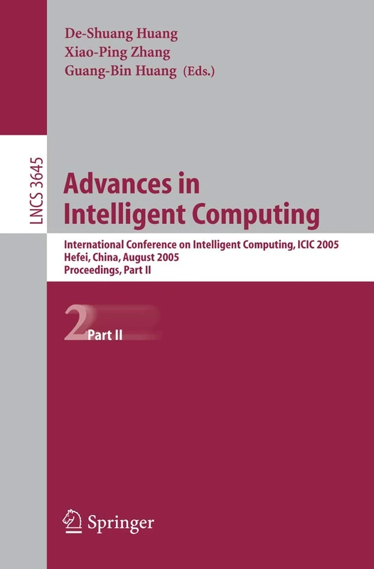 Advances in Intelligent Computing: International Conference on Intelligent Computing, ICIC 2005, Hefei, China, August 23-26, 2005, Proceedings, Part II: 3645 (Lecture Notes in Computer Science, 3645)
