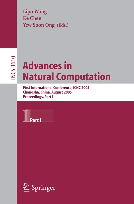 Advances in Natural Computation: First International Conference, ICNC 2005, Changsha, China, August 27-29, 2005, Proceedings, Part I: 3610 (Lecture Notes in Computer Science, 3610)