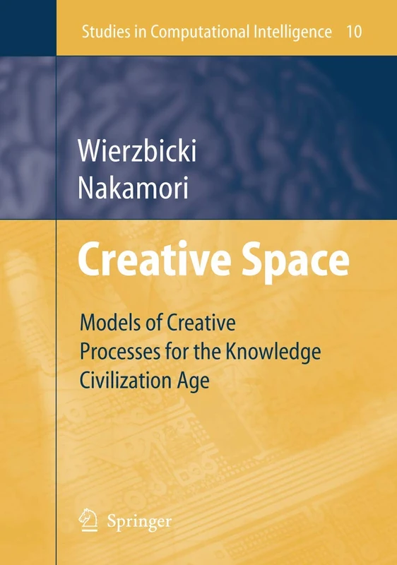 Creative Space: Models of Creative Processes for the Knowledge Civilization Age: 10 (Studies in Computational Intelligence, 10)