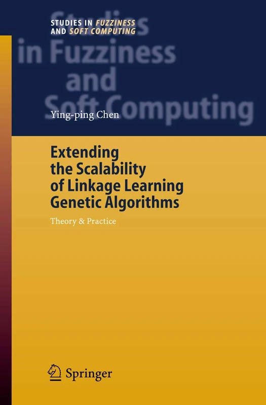 Extending the Scalability of Linkage Learning Genetic Algorithms: Theory & Practice: 190 (Studies in Fuzziness and Soft Computing, 190)