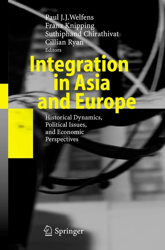 Integration in Asia and Europe: Historical Dynamics, Political Issues, and Economic Perspectives