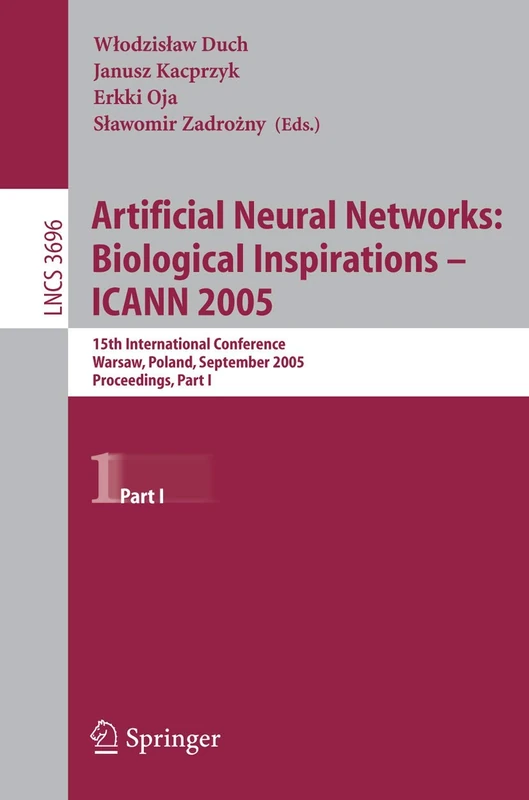 Artificial Neural Networks: Biological Inspirations – ICANN 2005: 15th International Conference, Warsaw, Poland, September 11-15, 2005, Proceedings, ... (Lecture Notes in Computer Science, 3696)