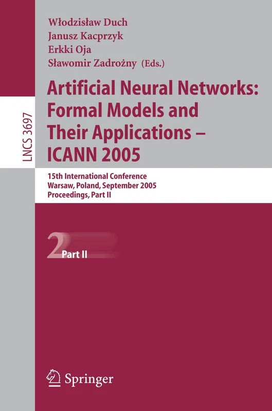 Artificial Neural Networks: Formal Models and Their Applications – ICANN 2005: 15th International Conference, Warsaw, Poland, September 11-15, 2005, ... (Lecture Notes in Computer Science, 3697)