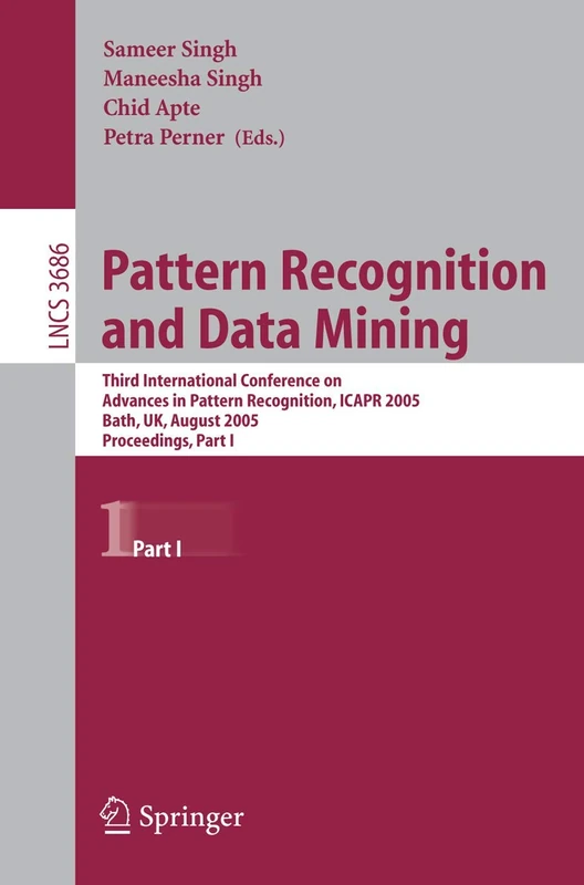 Pattern Recognition and Data Mining: Third International Conference on Advances in Pattern Recognition, ICAR 2005, Bath, UK, August 22-25, 2005, Part I: 3686 (Lecture Notes in Computer Science, 3686)