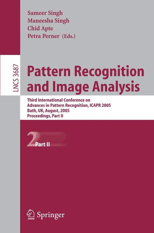 Pattern Recognition and Image Analysis: Third International Conference on Advances in Pattern Recognition, ICAPR 2005, Bath, UK, August 22-25, 2005, ... (Lecture Notes in Computer Science, 3687)