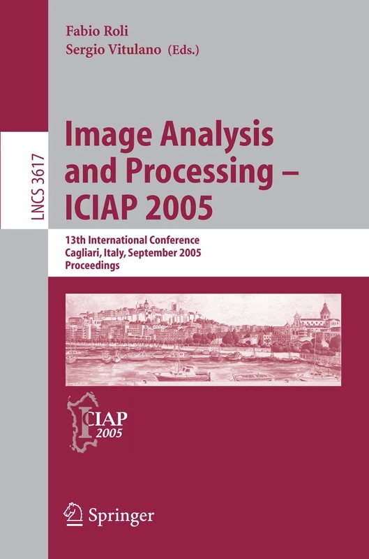 Image Analysis and Processing – ICIAP 2005: 13th International Conference, Cagliari, Italy, September 6-8, 2005, Proceedings: 3617 (Lecture Notes in Computer Science, 3617)