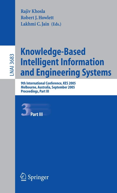 Knowledge-Based Intelligent Information and Engineering Systems: 9th International Conference, KES 2005, Melbourne, Australia, September 14-16, 2005, ... III: 3683 (Lecture Notes in Computer Science)