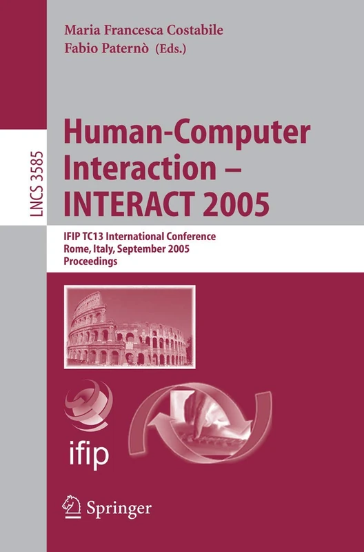 Human-Computer Interaction – INTERACT 2005: IFIP TC 13 International Conference, Rome, Italy, September 12-16, 2005, Proceedings: 3585 (Lecture Notes in Computer Science, 3585)