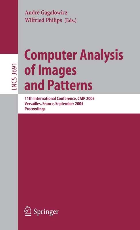Computer Analysis of Images and Patterns: 11th International Conference, CAIP 2005, Versailles, France, September 5-8, 2005, Proceedings: 3691 (Lecture Notes in Computer Science, 3691)