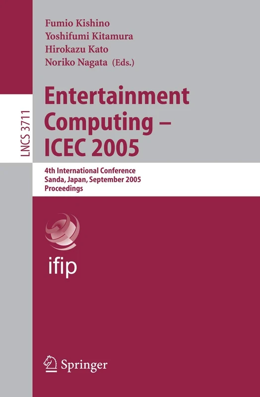 Entertainment Computing - ICEC 2005: 4th International Conference, Sanda, Japan, September 19-21, 2005, Proceedings: 3711 (Lecture Notes in Computer Science, 3711)