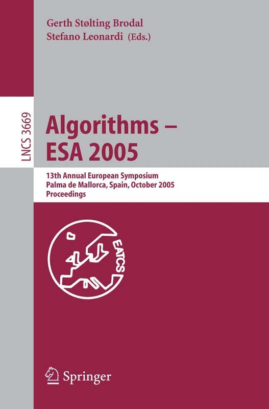 Algorithms – ESA 2005: 13th Annual European Symposium, Palma de Mallorca, Spain, October 3-6, 2005, Proceedings: 3669 (Lecture Notes in Computer Science, 3669)
