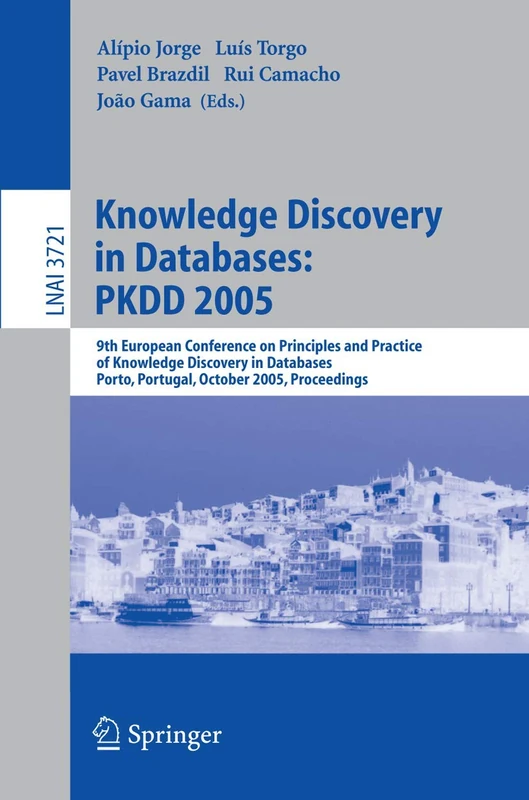 Knowledge Discovery in Databases: PKDD 2005: 9th European Conference on Principles and Practice of Knowledge Discovery in Databases, Porto, Portugal, ... (Lecture Notes in Computer Science, 3721)