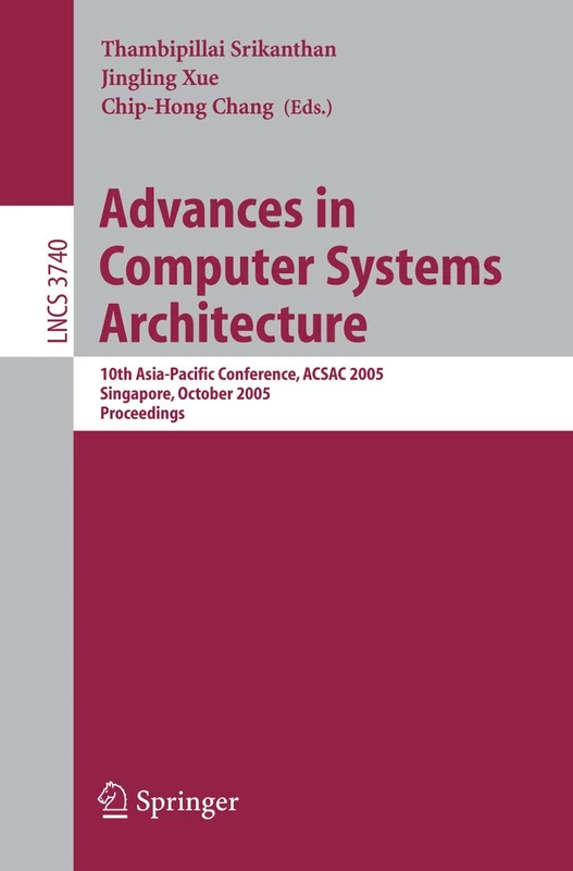 Advances in Computer Systems Architecture: 10th Asia-Pacific Conference, ACSAC 2005, Singapore, October 24-26, 2005, Proceedings: 3740 (Lecture Notes in Computer Science, 3740)